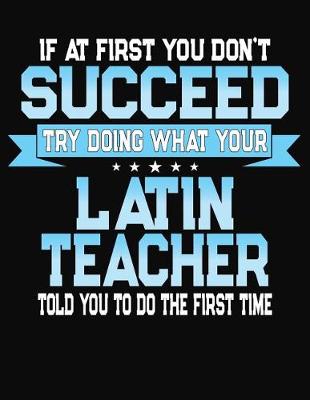 Book cover for If At First You Don't Succeed Try Doing What Your Latin Teacher Told You To Do The First Time