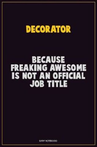 Cover of Decorator, Because Freaking Awesome Is Not An Official Job Title