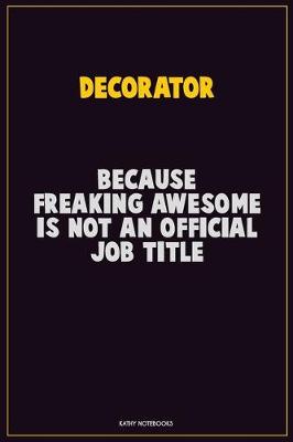 Book cover for Decorator, Because Freaking Awesome Is Not An Official Job Title