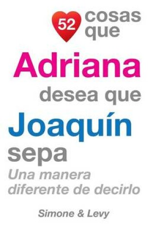 Cover of 52 Cosas Que Adriana Desea Que Joaquin Sepa