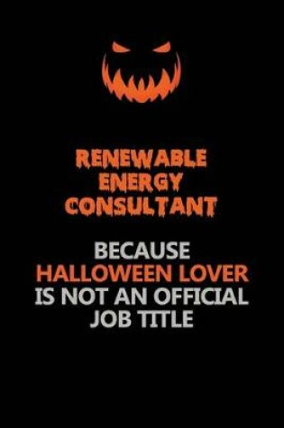 Cover of Renewable Energy Consultant Because Halloween Lover Is Not An Official Job Title