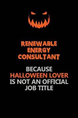 Book cover for Renewable Energy Consultant Because Halloween Lover Is Not An Official Job Title