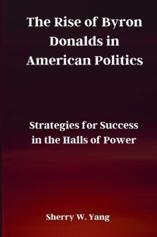 Cover of The Rise of Byron Donalds in American Politics