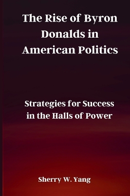 Book cover for The Rise of Byron Donalds in American Politics