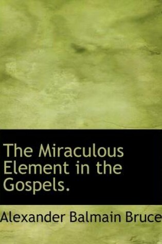 Cover of The Miraculous Element in the Gospels.