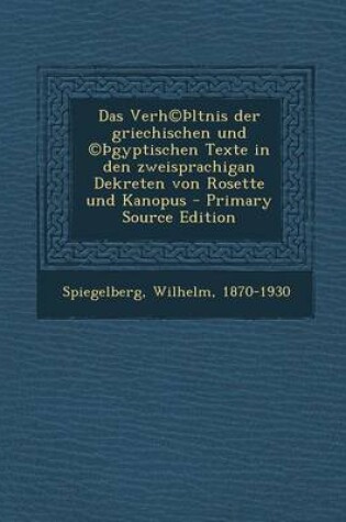 Cover of Das Verh(c) Ltnis Der Griechischen Und (C) Gyptischen Texte in Den Zweisprachigan Dekreten Von Rosette Und Kanopus - Primary Source Edition
