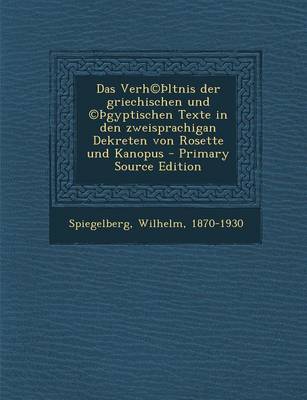 Book cover for Das Verh(c) Ltnis Der Griechischen Und (C) Gyptischen Texte in Den Zweisprachigan Dekreten Von Rosette Und Kanopus - Primary Source Edition