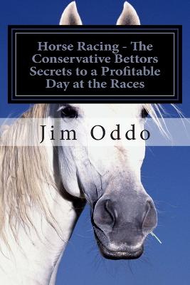 Book cover for Horse Racing - The Conservative Bettors Secrets to a Profitable Day at the Races