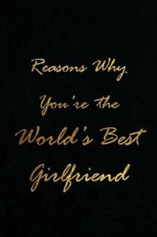 Cover of Reasons Why You're The World's Best Girlfriend