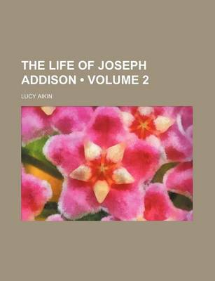 Book cover for The Life of Joseph Addison (Volume 2)