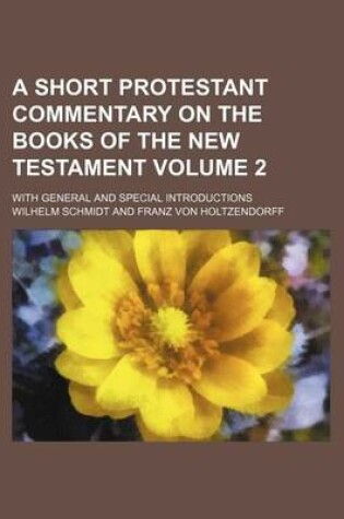 Cover of A Short Protestant Commentary on the Books of the New Testament; With General and Special Introductions Volume 2