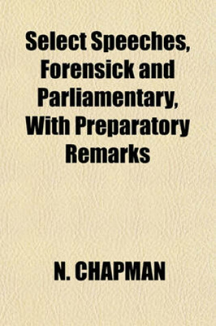 Cover of Select Speeches, Forensick and Parliamentary, with Preparatory Remarks