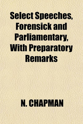 Book cover for Select Speeches, Forensick and Parliamentary, with Preparatory Remarks