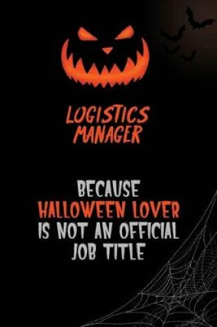 Cover of Logistics Manager Because Halloween Lover Is Not An Official Job Title