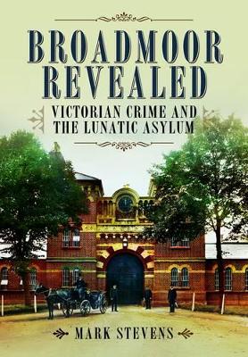 Book cover for Broadmoor Revealed: Victorian Crime and the Lunatic Asylum