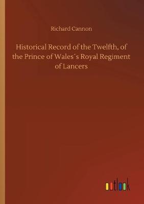 Book cover for Historical Record of the Twelfth, of the Prince of Wales´s Royal Regiment of Lancers