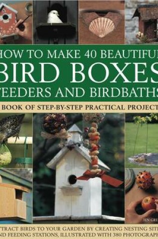 Cover of How to Make 40 Beautiful Bird Boxes, Feeders and Birdbaths