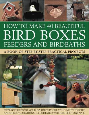 Book cover for How to Make 40 Beautiful Bird Boxes, Feeders and Birdbaths