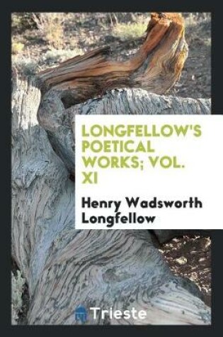 Cover of Longfellow's Poetical Works; Vol. XI