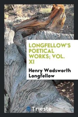 Book cover for Longfellow's Poetical Works; Vol. XI