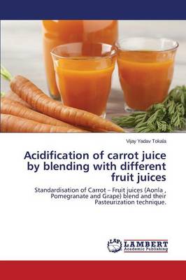 Book cover for Acidification of Carrot Juice by Blending with Different Fruit Juices