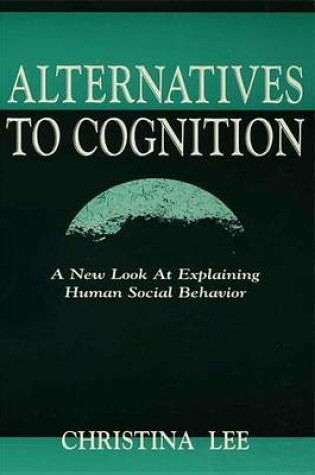 Cover of Alternatives to Cognition: A New Look at Explaining Human Social Behavior