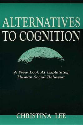 Book cover for Alternatives to Cognition: A New Look at Explaining Human Social Behavior