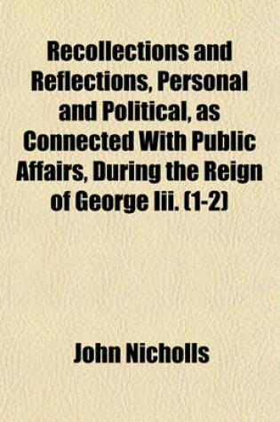 Cover of Recollections and Reflections, Personal and Political, as Connected with Public Affairs, During the Reign of George III. (Volume 1-2)