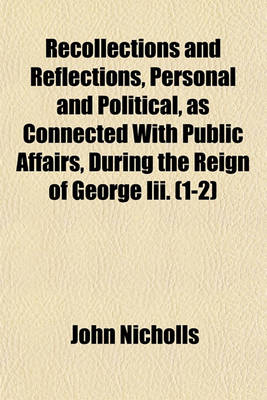 Book cover for Recollections and Reflections, Personal and Political, as Connected with Public Affairs, During the Reign of George III. (Volume 1-2)