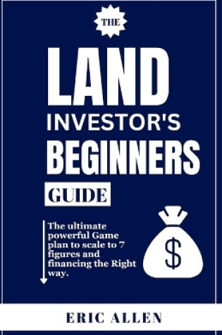 Cover of The Land Investor's Beginners Guide