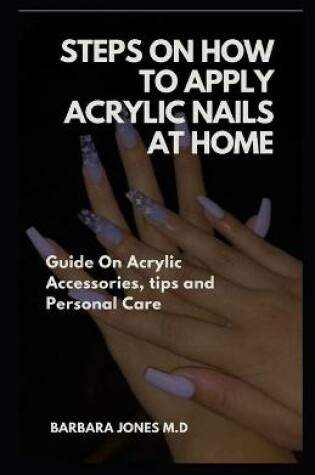 Cover of Steps On How to Apply Acrylic Nails at Home