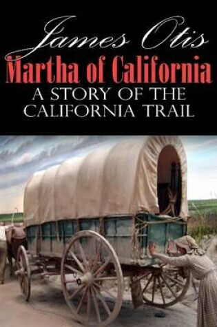 Cover of Martha of California: A Story of the California Trail