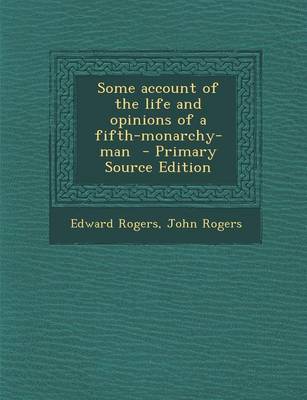 Book cover for Some Account of the Life and Opinions of a Fifth-Monarchy-Man - Primary Source Edition