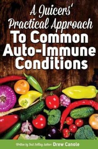 Cover of A Juicer's Practical Approach to Common Autoimmune Conditions