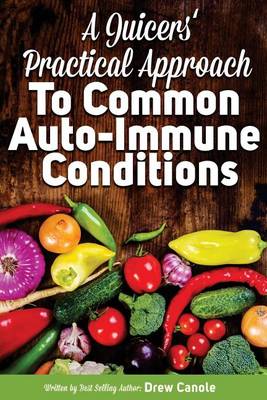 Cover of A Juicer's Practical Approach to Common Autoimmune Conditions