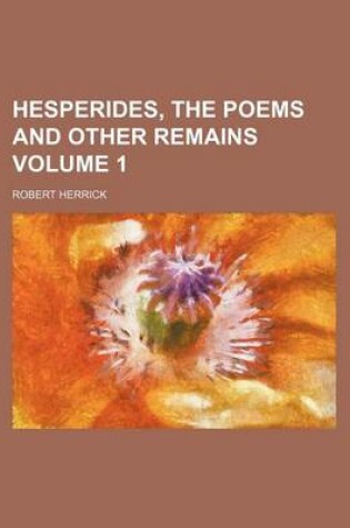 Cover of Hesperides, the Poems and Other Remains Volume 1