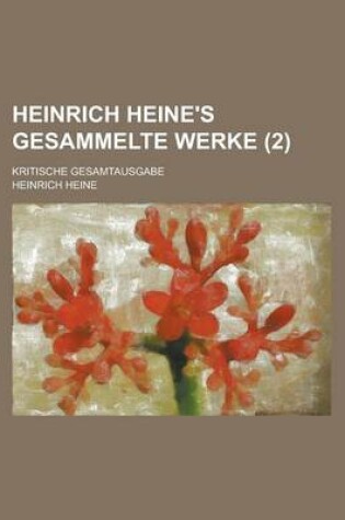 Cover of Heinrich Heine's Gesammelte Werke; Kritische Gesamtausgabe (2 )