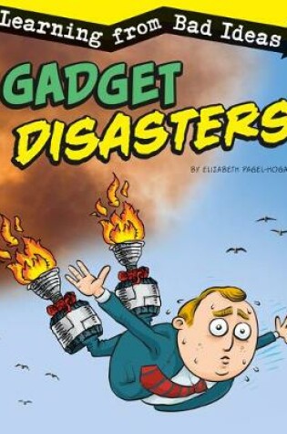 Cover of Gadget Disasters: Learning from Bad Ideas (Fantastic Fails)