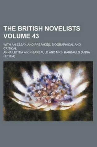 Cover of The British Novelists Volume 43; With an Essay, and Prefaces, Biographical and Critical