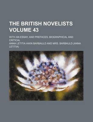 Book cover for The British Novelists Volume 43; With an Essay, and Prefaces, Biographical and Critical