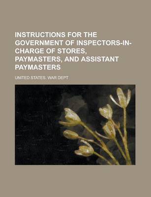 Book cover for Instructions for the Government of Inspectors-In-Charge of Stores, Paymasters, and Assistant Paymasters