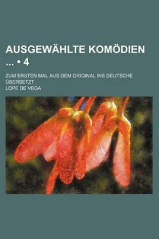 Cover of Ausgewahlte Komodien (4); Zum Ersten Mal Aus Dem Original Ins Deutsche Ubersetzt