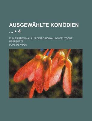 Book cover for Ausgewahlte Komodien (4); Zum Ersten Mal Aus Dem Original Ins Deutsche Ubersetzt