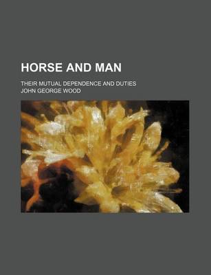 Book cover for Horse and Man; Their Mutual Dependence and Duties