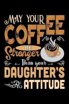 Book cover for May Your Coffee Be Stronger Than Your Daughter's Attitude