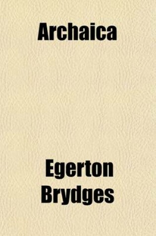 Cover of Archaica (Volume 2); Harvey's Four Letters, and Sonnets, Touching Robert Greene Pierce's Supererogation [And] New Letter of Notable Contents. Brathwai