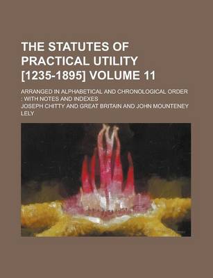 Book cover for The Statutes of Practical Utility [1235-1895]; Arranged in Alphabetical and Chronological Order