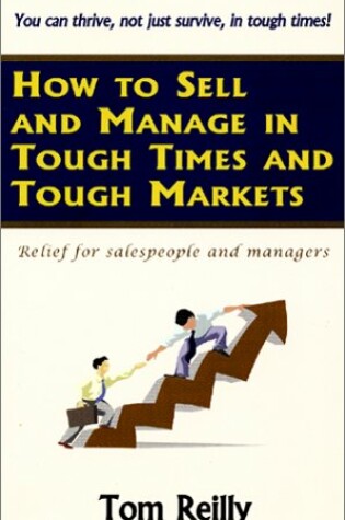 Cover of How to Sell and Manage in Tough Times and Tough Markets