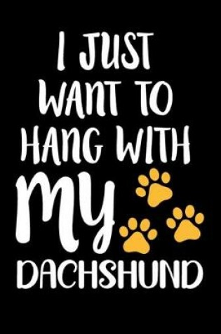 Cover of I Just Want To Hang With My Dachshund