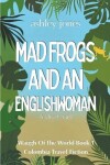 Book cover for Mad Frogs And An Englishwoman Colombia Travel Fiction